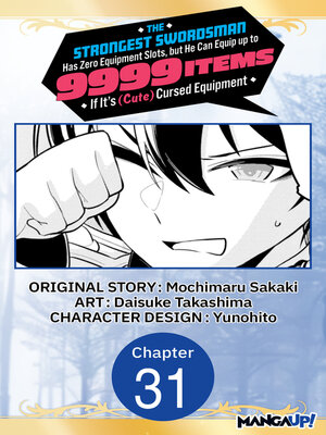 cover image of The Strongest Swordsman Has Zero Equipment Slots, but He Can Equip up to 9999 Items if It's (Cute) Cursed Equipment, Chapter 31